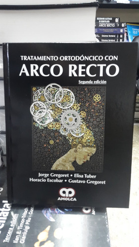 Tratamiento Ortodoncico Con Arco Recto  2ed Amolca