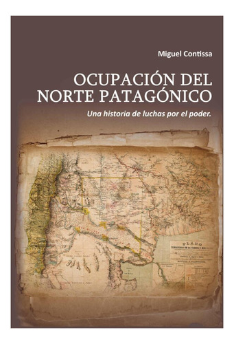 Ocupación Del Norte Patagónico - Miguel Ángel Contissa