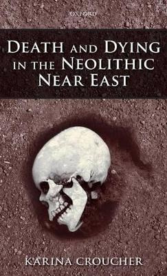 Libro Death And Dying In The Neolithic Near East - Karina...