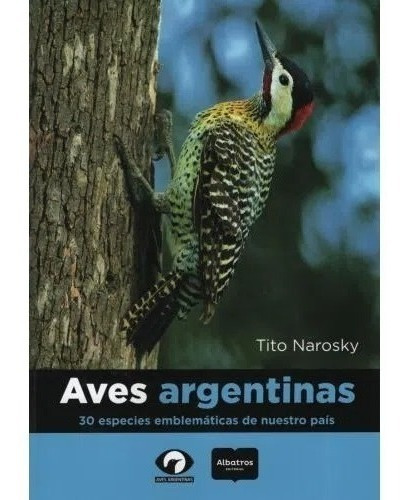 Narosky: Aves Argentinas - 30 Especies Emblemáticas