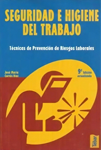 Seguridad E Higiene Del Trabajo: 9 Edición, De José María Cortés Díaz. Serie 8473602556, Vol. 1. Editorial Eurolibros, Tapa Blanda, Edición 2007 En Español, 2007