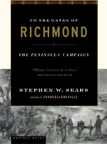 To The Gates Of Richmond : The Peninsula Campaign, De Stephen W. Sears. Editorial Houghton Mifflin, Tapa Blanda En Inglés