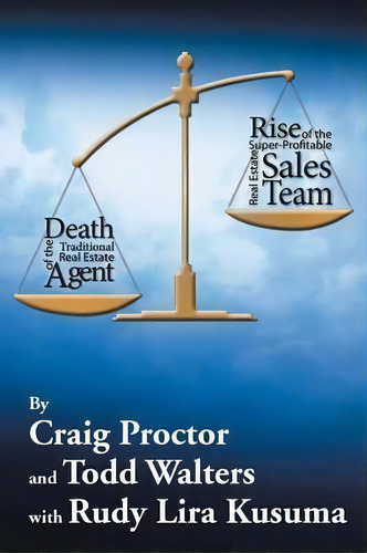 Death Of The Traditional Real Estate Agent : Rise Of The Super-profitable Real Estate Sales Team, De Craig Proctor. Editorial Xlibris, Tapa Blanda En Inglés