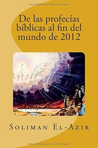 De Las Profecías Bíblicas Al Fin Del Mundo De 2012