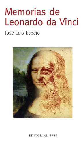 Memorias de Leonardo da Vinci, de Espejo, José Luis. Editorial EDITORIAL BASE (ES), tapa blanda en español