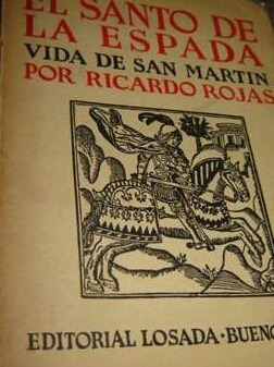 El Santo De La Espada. Vida De San Martín. Rojas, Ricardo.