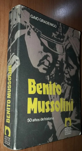 Benito Mussolini 50 Años De Historia Gaio Gradenigo