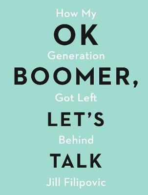 Libro Ok Boomer, Let's Talk : How My Generation Got Left ...