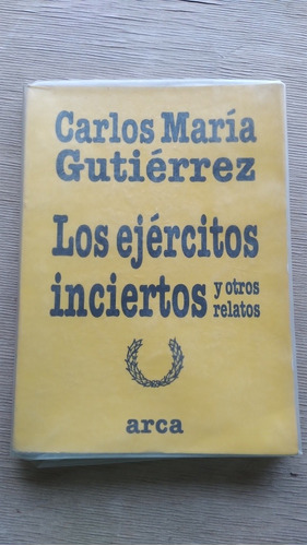 Los Ejércitos Inciertos Y Otros Relatos/ C. M. Gutiérrez