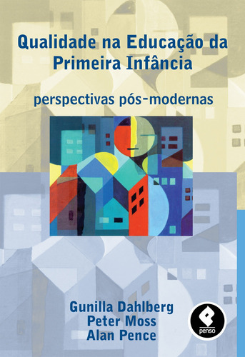 Qualidade na Educação da Primeira Infância: Perspectivas Pós-Modernas, de Dahlberg, Gunilla. Editora PENSO EDITORA LTDA.,Routledge/Falmer, capa mole em português, 2019