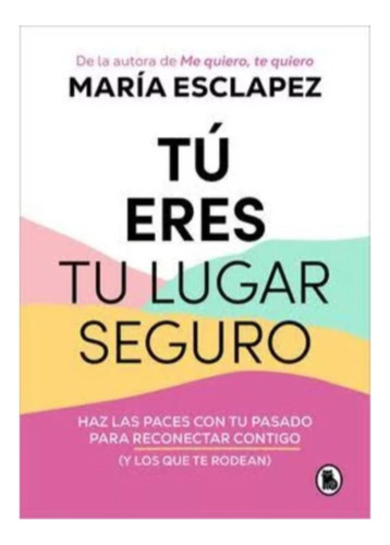 Tú  Eres  Tu  Lugar  Seguro - María  Esclapez.   Nuevo 