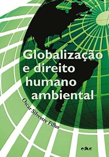 Globalização E Direito Humano Ambiental: Não Há, De Oscar Silvestre Filho. Série Não Há, Vol. Não Há. Editora Educ, Capa Mole, Edição 1 Em Português, 2021