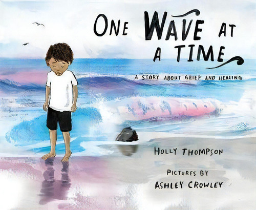 One Wave At A Time - A Story About Grief And Healing, De Holly Thompson. Editorial Albert Whitman Company, Tapa Dura En Inglés