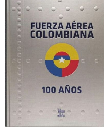 Libro Fuerza Aerea Colombiana 100 Años