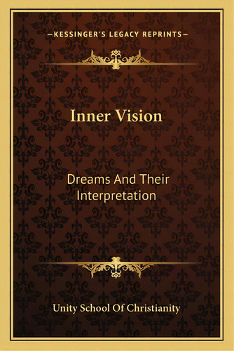 Inner Vision: Dreams And Their Interpretation, De Unity School Of Christianity. Editorial Kessinger Pub Llc, Tapa Blanda En Inglés