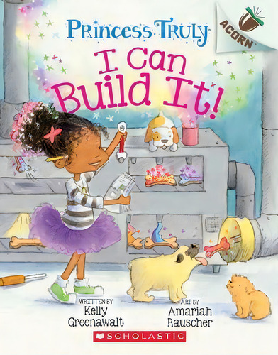 I Can Build It!: An Acorn Book (princess Truly #3) : Volume 3, De Kelly Greenawalt. Editorial Scholastic Us, Tapa Blanda En Inglés