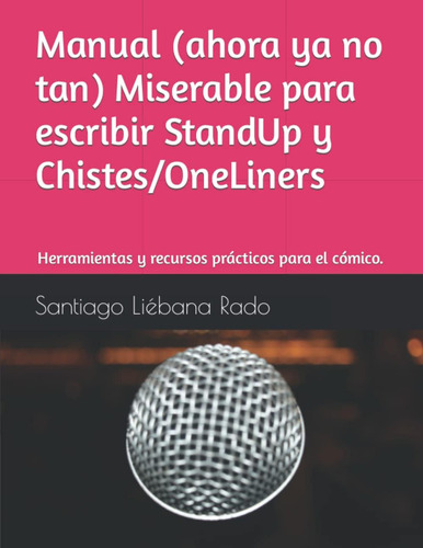 Manual Miserable Para La Creación De Chistes.: Herrami: Herramientas Y Recursos Prácticos Para El Cómico., De Liébana Rado, Santiago., Vol. 1. Editorial Oem, Tapa Blanda En Español