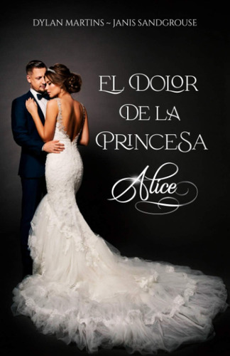 Libro: El Dolor De La Princesa Alice (spanish Edition)