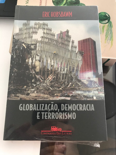 Globalização, Democracia E Terrorismo - Eric Hobsbawm