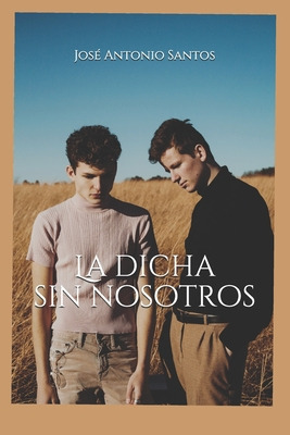 Libro La Dicha Sin Nosotros - Santos, Jose Antonio