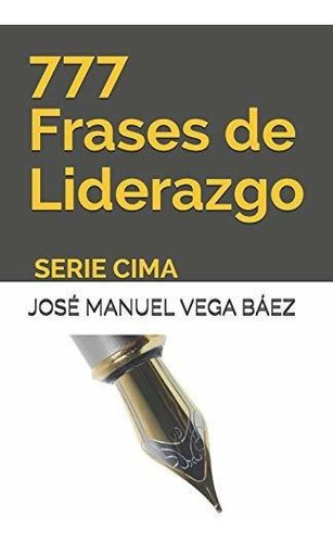 777 Frases De Liderazgo, De Jose Manuel Vega Baez., Vol. N/a. Editorial Independently Published, Tapa Blanda En Español, 2019