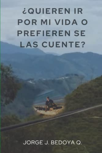 ¿quieren Ir Por Mi Vida O Prefieren Se Las Cuente?