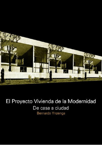 Libro - El Proyecto Vivienda De La Modernidad. De La Casa A