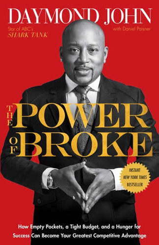 The Power Of Broke : How Empty Pockets, A Tight Budget, A...