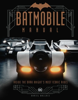Libro Batmobile Manual: Inside The Dark Knight's Most Ico...