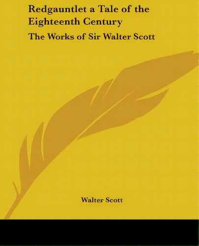 Redgauntlet A Tale Of The Eighteenth Century: The Works Of Sir Walter Scott, De Scott, Walter. Editorial Kessinger Pub Llc, Tapa Blanda En Inglés