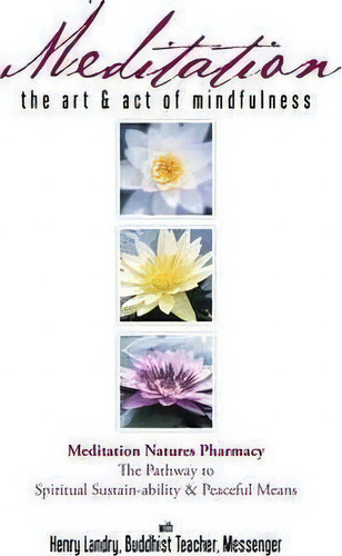 Meditation: The Art & Act Of Mindfulness, De Henry Landry., Vol. 1. Editorial Authorhouse, Tapa Blanda En Inglés