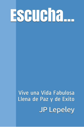 Libro: Escucha...: Vive Una Vida Fabulosa Llena De Paz Y De