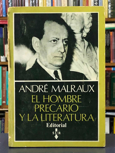 El Hombre Precario Y La Literatura - André Malraux - Ed. Sur