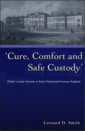 Cure, Comfort And Safe Custody, De Leonard D. Smith. Editorial Bloomsbury Publishing Plc, Tapa Dura En Inglés