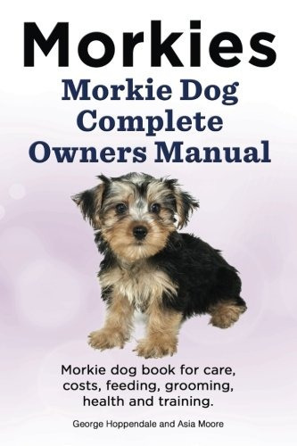 Morkies Morkie Dog Manual Completo De Propietarios Morkie Do
