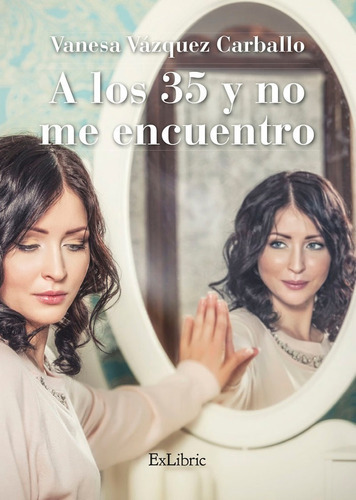A Los 35 Y No Me Encuentro, De Vázquez Carballo, Vanesa. Editorial Exlibric, Tapa Blanda En Español