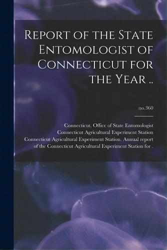Report Of The State Entomologist Of Connecticut For The Year ..; No.360, De Necticut Office Of State Entomolo. Editorial Legare Street Pr, Tapa Blanda En Inglés