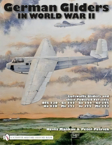 German Gliders In World War Ii: Luftwaffe Gliders And Their, De Heinz Mankau. Editorial Schiffer Publishing Ltd En Inglés