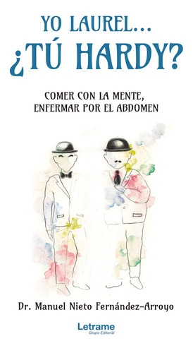 Yo Laurel... ¿Tú Hardy? Comer con la mente, enfermar por el abdomen, de Dr. Manuel Nieto Fernández-Arroyo. Editorial Letrame, tapa blanda en español, 2021