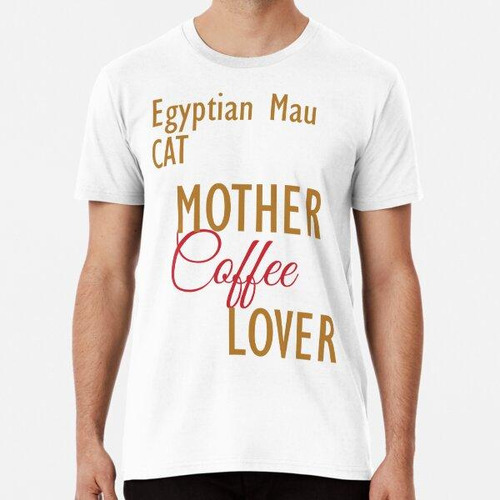 Remera Egipcia Mau Cat Mother Coffee Lover. La Ropa Y Las Pe