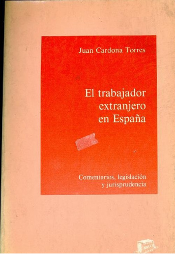 Libro El Trabajador Extranjero En España De Juan Cardona