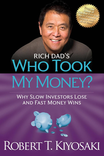 Libro: Rich Dadøs Who Took My Money?: Why Slow Investors And