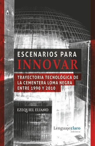 Trayectoria Tecnologica De La Cementera Loma Negra -, De Eliano, Ezequiel. Editorial Lenguaje Claro Editora En Español