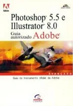 Comprar Livro Photoshop 5.5 E Illustrator 8.0 - Guia Autorizado Adobe - Adobe [2000]