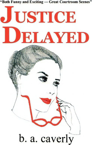 Justice Delayed, De B A Caverly., Vol. 1. Editorial Iuniverse, Tapa Blanda En Inglés