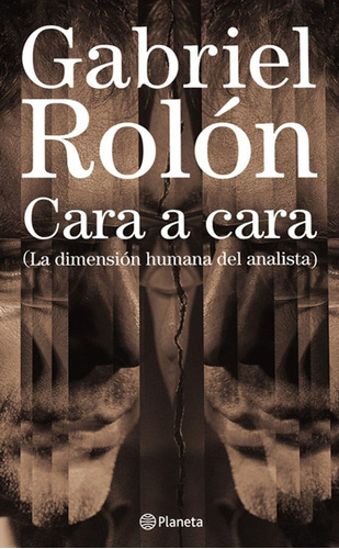 Cara A Cara (la Dimension Humana Del Analista) / Gabriel Rol