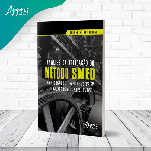 Análise da aplicação do método SMED na redução do tempo de setup em conjunto com o travel chart, de Cardoso, Fábio Ferreira. Editorial Appris Editora e Livraria Eireli - ME, capa mole em português, 2021