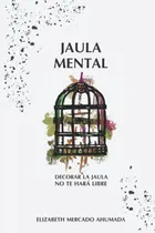Comprar Jaula Mental: Decorar La Jaula No Te Hará Libre \u002F Mercado Ah