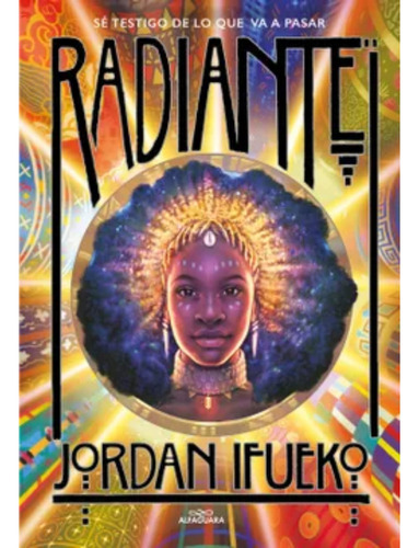 Radiante, De Ifueko; Jordan. Editorial Alfaguara Infantil Y Juvenil, Tapa Blanda, Edición 1 En Español, 2023