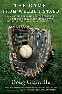 The Game From Where I Stand : From Batting Practice To The Clubhouse To The Best Breakfast On The..., De Doug Glanville. Editorial St. Martins Press-3pl, Tapa Blanda En Inglés